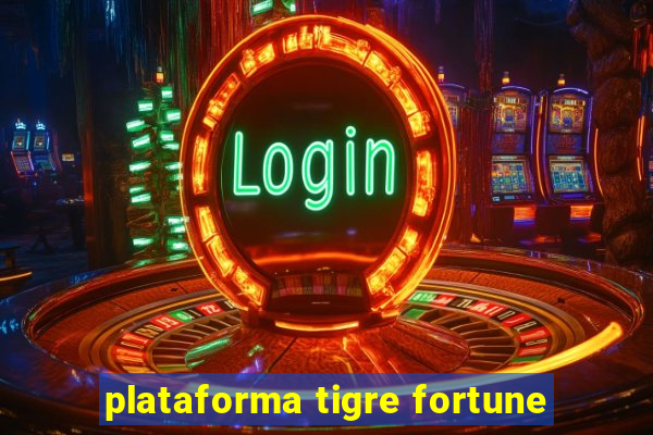 plataforma tigre fortune