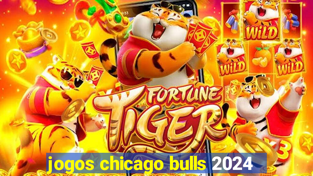 jogos chicago bulls 2024