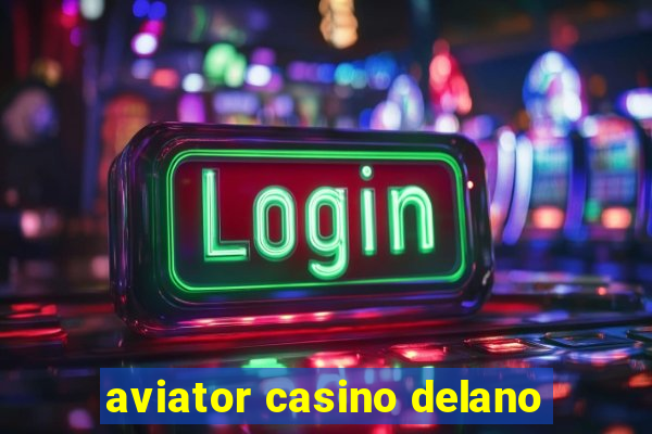 aviator casino delano