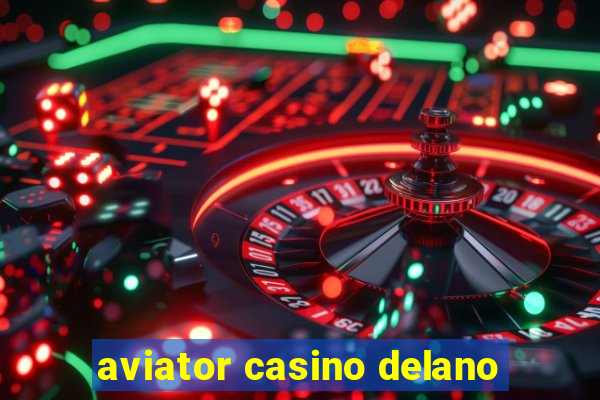 aviator casino delano