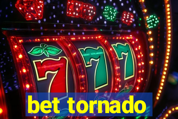 bet tornado