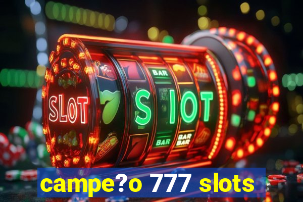 campe?o 777 slots