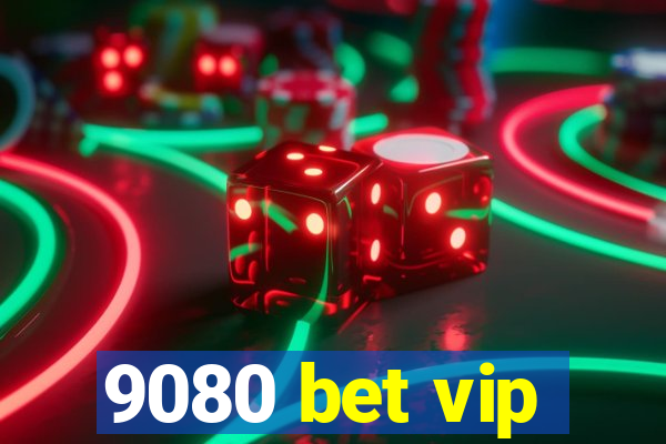 9080 bet vip