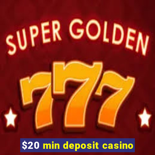 $20 min deposit casino