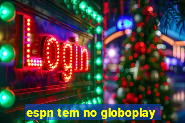 espn tem no globoplay