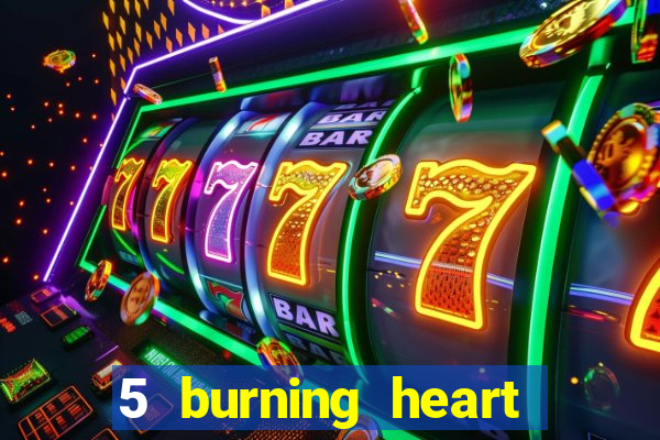 5 burning heart online slot