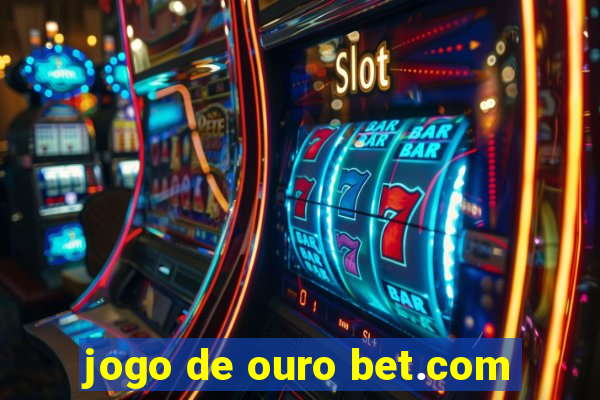 jogo de ouro bet.com