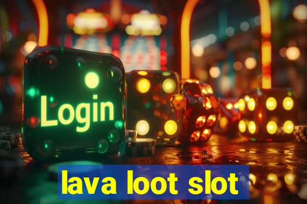 lava loot slot