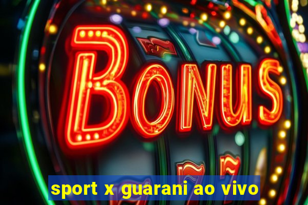 sport x guarani ao vivo