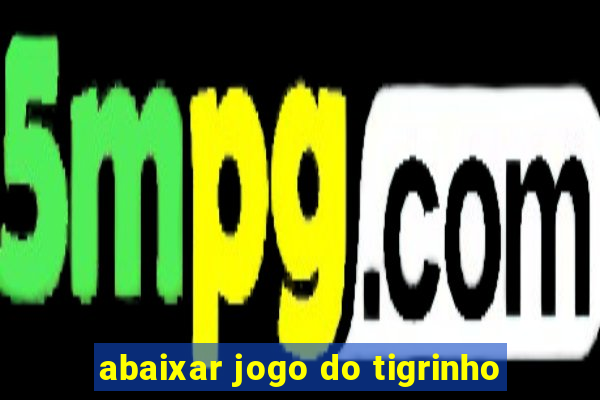 abaixar jogo do tigrinho