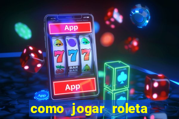 como jogar roleta no cassino