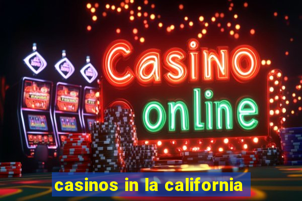 casinos in la california