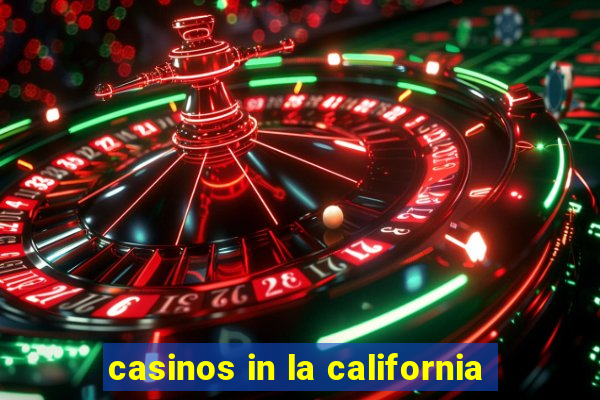 casinos in la california