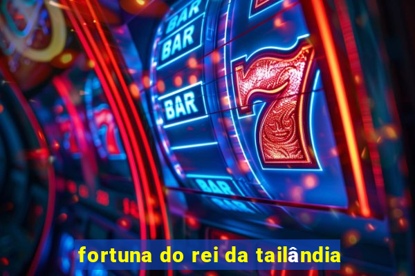 fortuna do rei da tailândia