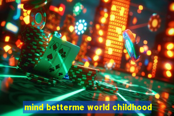 mind betterme world childhood