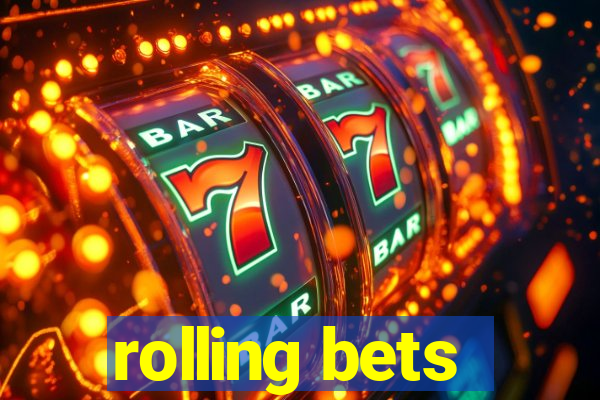 rolling bets