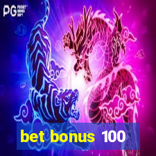 bet bonus 100