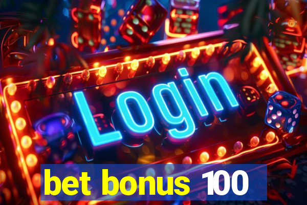 bet bonus 100