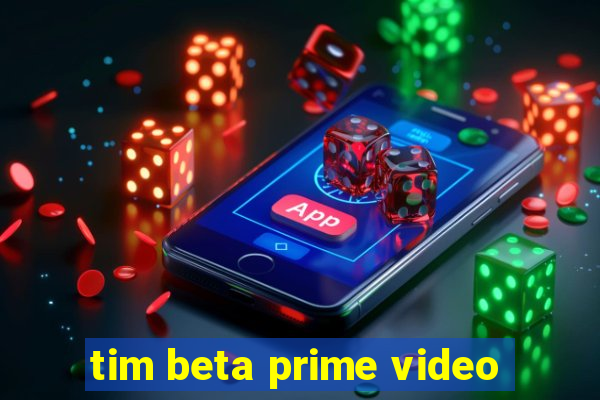 tim beta prime video