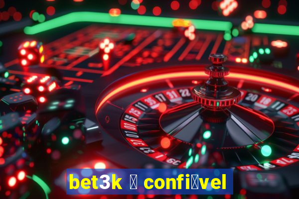 bet3k 茅 confi谩vel