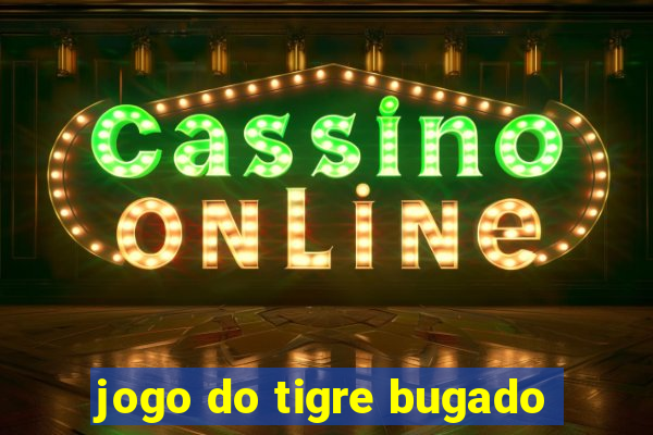 jogo do tigre bugado