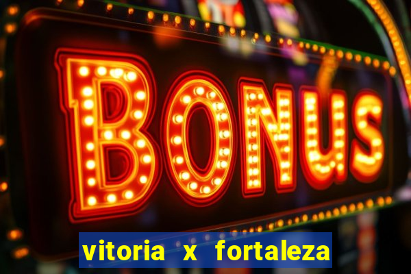 vitoria x fortaleza onde assistir