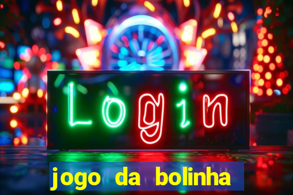 jogo da bolinha ganha dinheiro