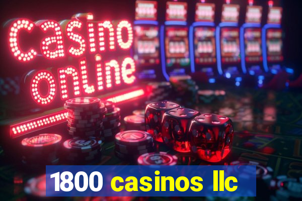 1800 casinos llc