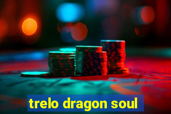 trelo dragon soul