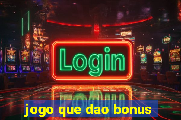 jogo que dao bonus