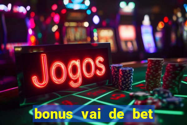 bonus vai de bet como usar