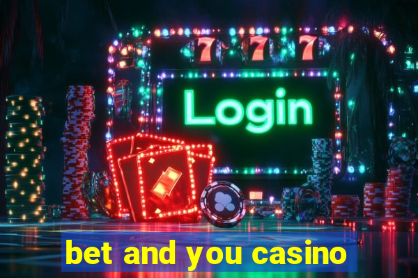 bet and you casino