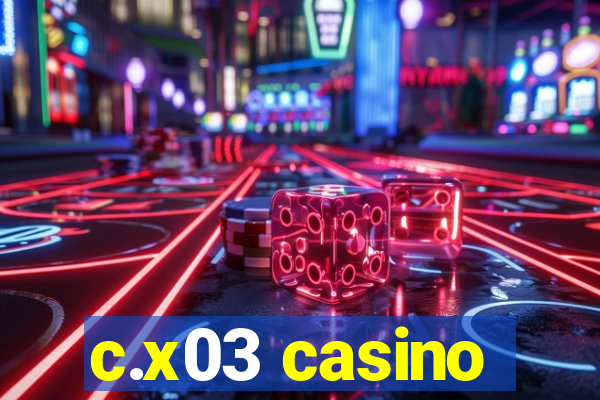 c.x03 casino