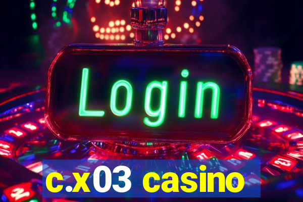 c.x03 casino