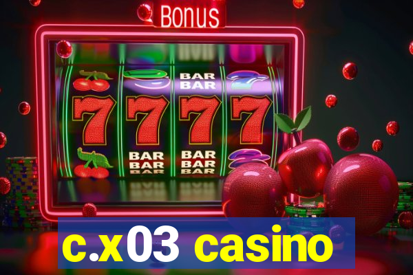 c.x03 casino