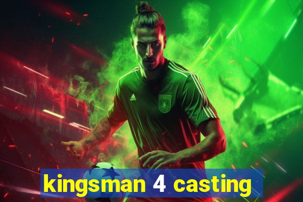 kingsman 4 casting