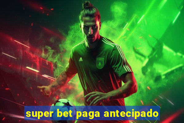 super bet paga antecipado