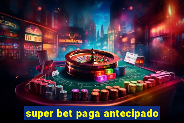 super bet paga antecipado