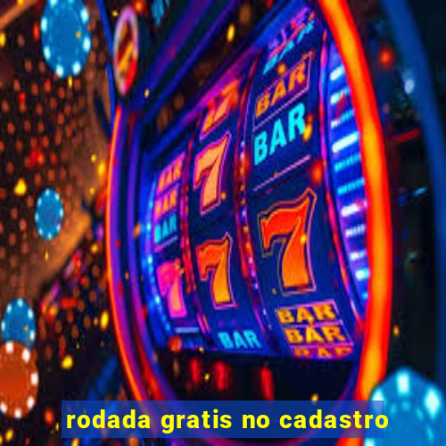 rodada gratis no cadastro