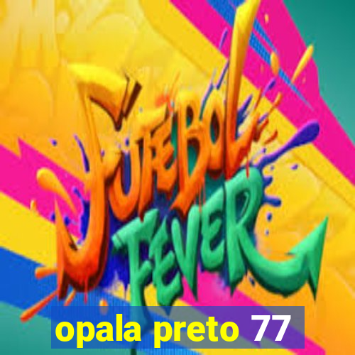 opala preto 77