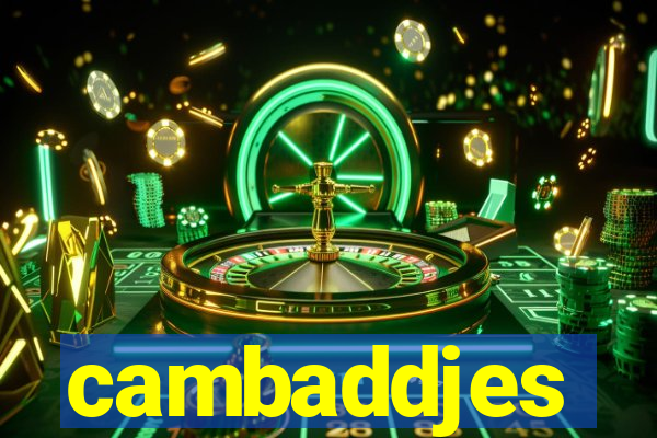 cambaddjes