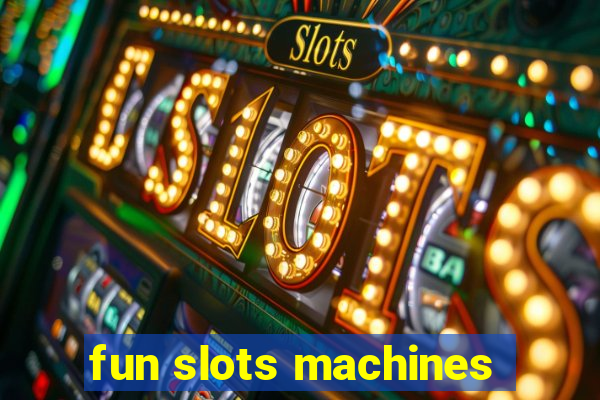 fun slots machines