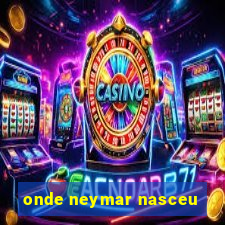 onde neymar nasceu