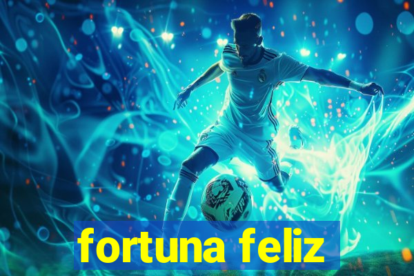 fortuna feliz