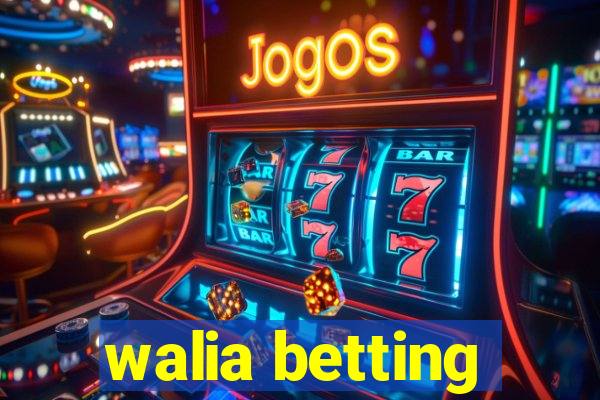 walia betting