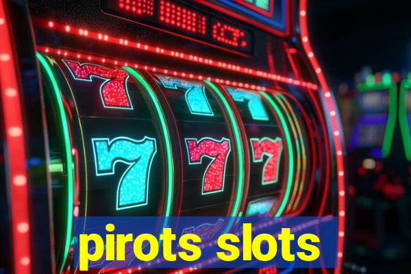 pirots slots