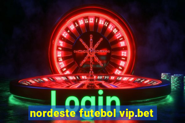 nordeste futebol vip.bet