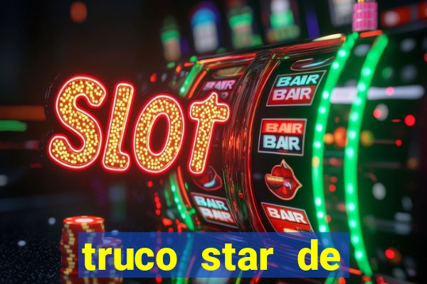 truco star de ganhar dinheiro