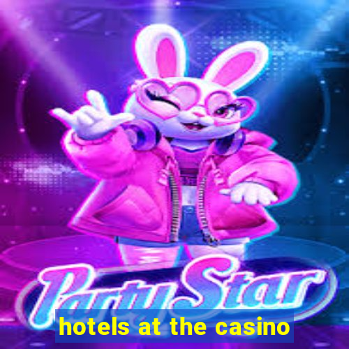 hotels at the casino