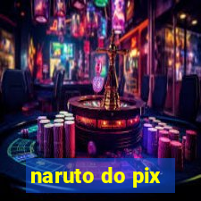 naruto do pix